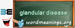 WordMeaning blackboard for glandular disease